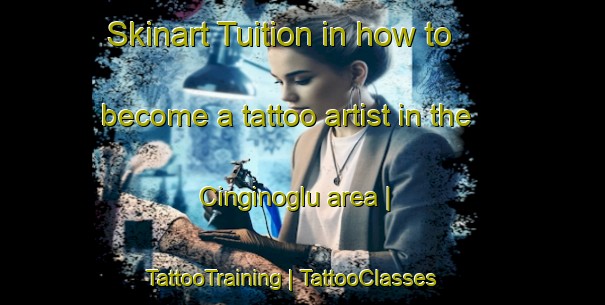 Skinart Tuition in how to become a tattoo artist in the Cinginoglu area | TattooTraining | TattooClasses | SkinartTraining-Turkey